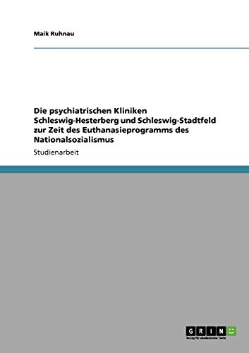 Die psychiatrischen Kliniken Schleswig-Hesterberg und Schleswig-Stadtfeld zur Zeit des Euthanasieprogramms des Nationalsozialismus